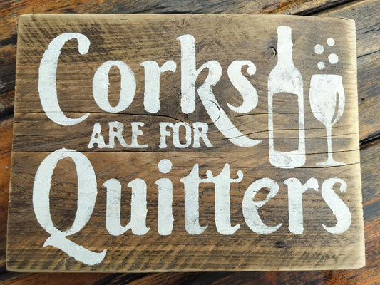 Handmade Upcycled Wooden "Corks are for Quitters" Sign
